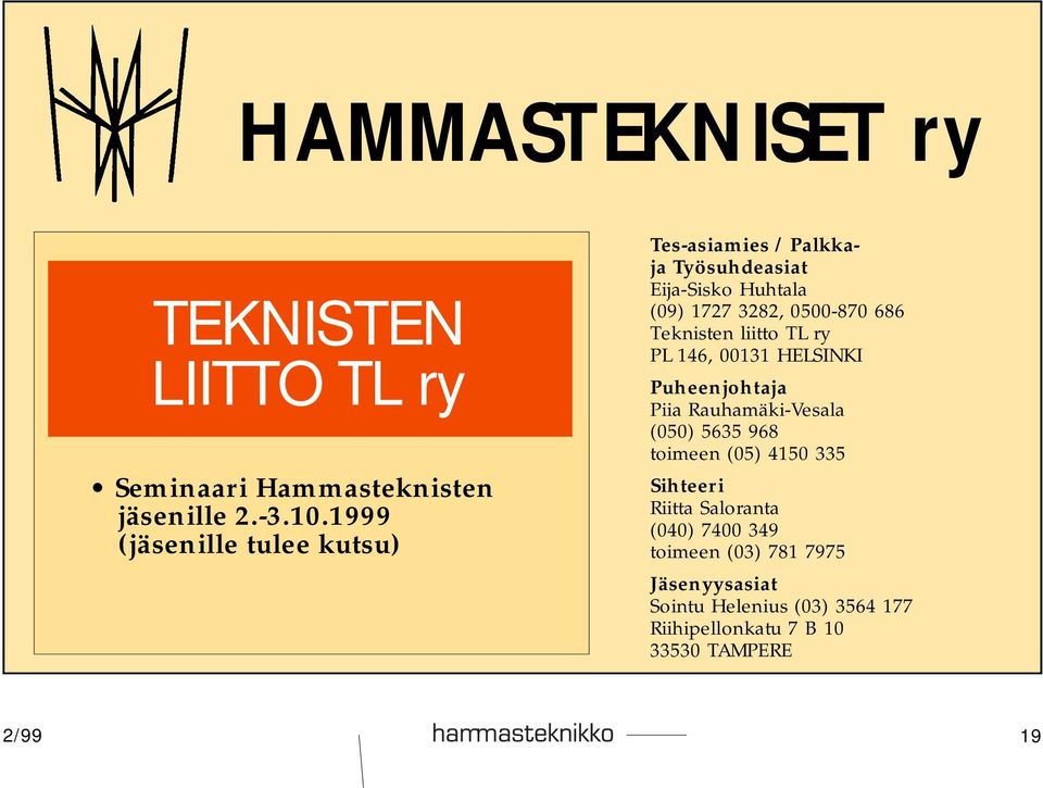 Teknisten liitto TL ry PL 146, 00131 HELSINKI Puheenjohtaja Piia Rauhamäki-Vesala (050) 5635 968 toimeen (05) 4150