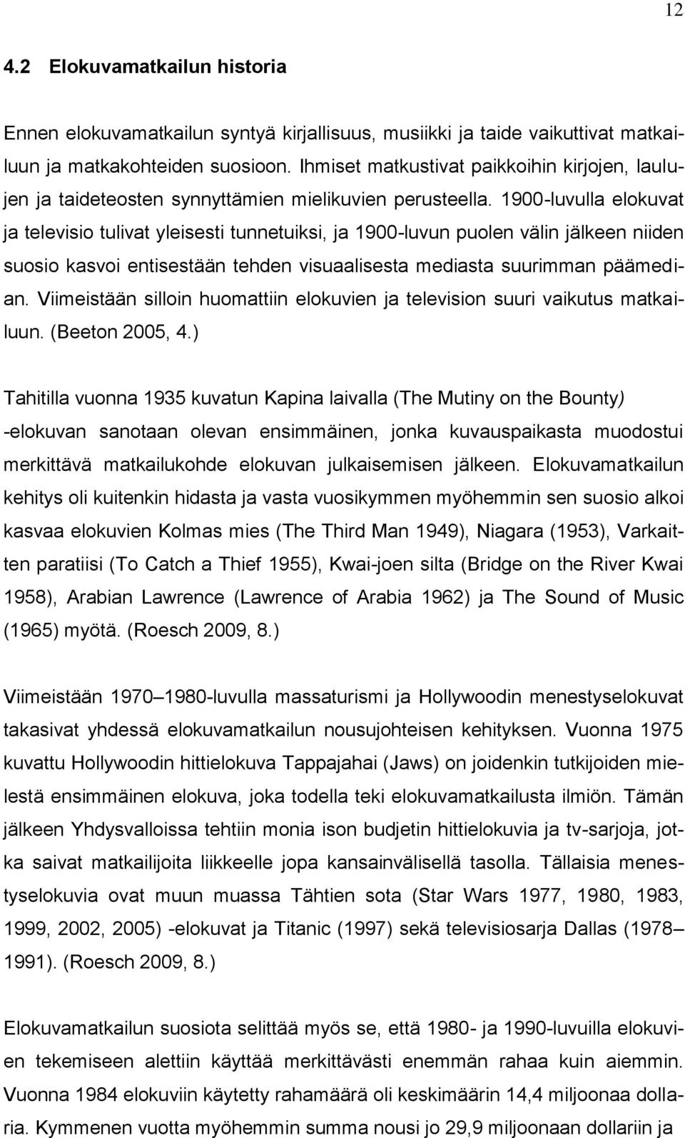 1900-luvulla elokuvat ja televisio tulivat yleisesti tunnetuiksi, ja 1900-luvun puolen välin jälkeen niiden suosio kasvoi entisestään tehden visuaalisesta mediasta suurimman päämedian.