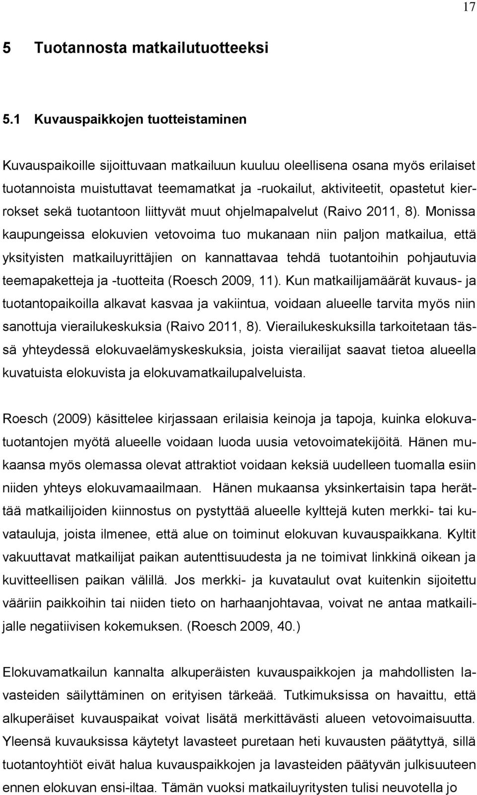 kierrokset sekä tuotantoon liittyvät muut ohjelmapalvelut (Raivo 2011, 8).