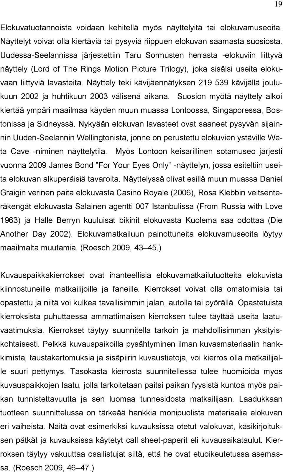 Näyttely teki kävijäennätyksen 219 539 kävijällä joulukuun 2002 ja huhtikuun 2003 välisenä aikana.