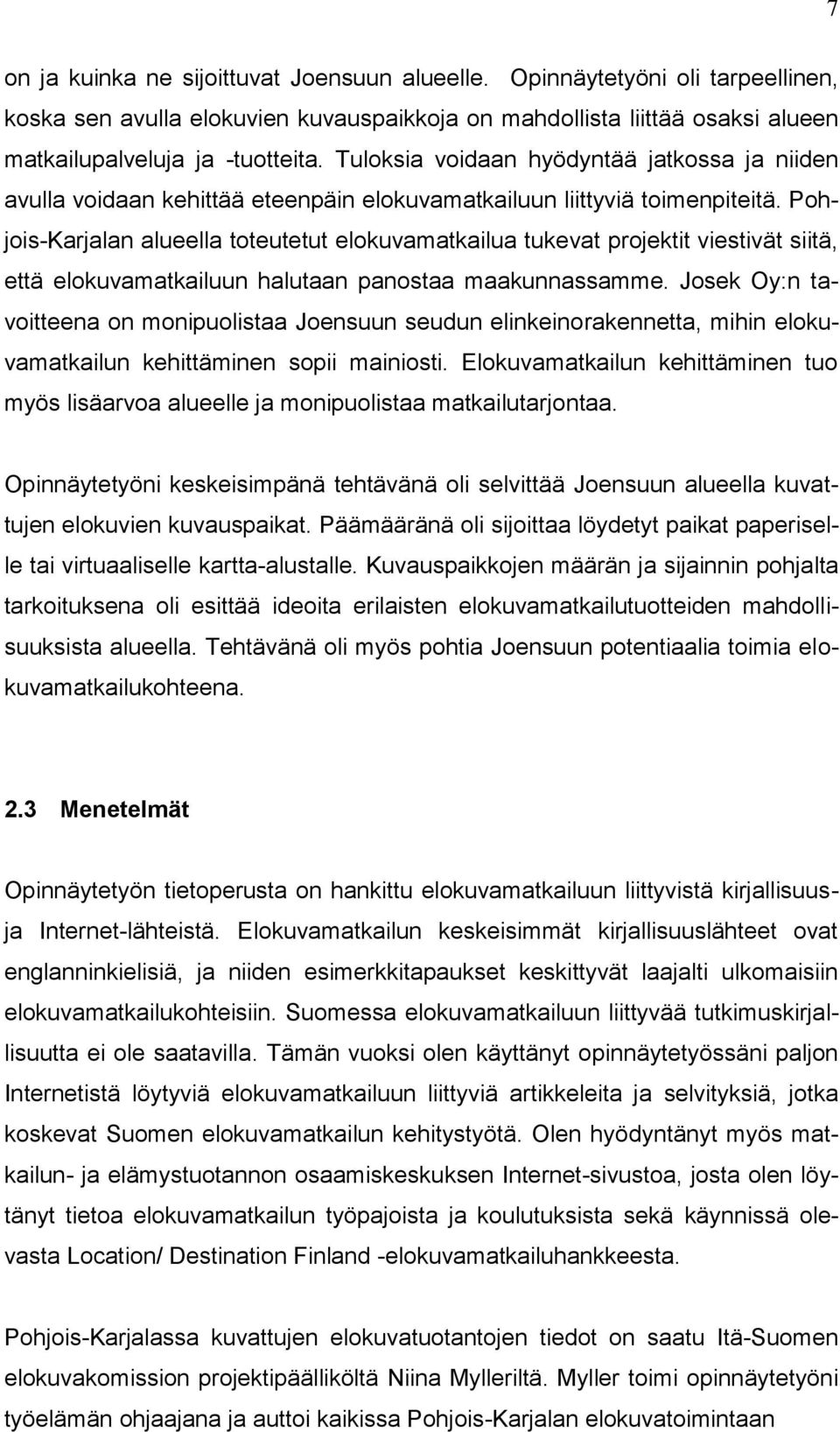 Pohjois-Karjalan alueella toteutetut elokuvamatkailua tukevat projektit viestivät siitä, että elokuvamatkailuun halutaan panostaa maakunnassamme.