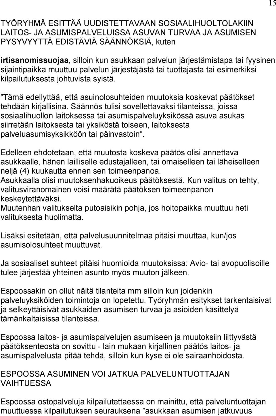 Tämä edellyttää, että asuinolosuhteiden muutoksia koskevat päätökset tehdään kirjallisina.