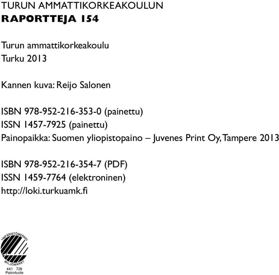 (painettu) Painopaikka: Suomen yliopistopaino Juvenes Print Oy, Tampere 2013 ISBN