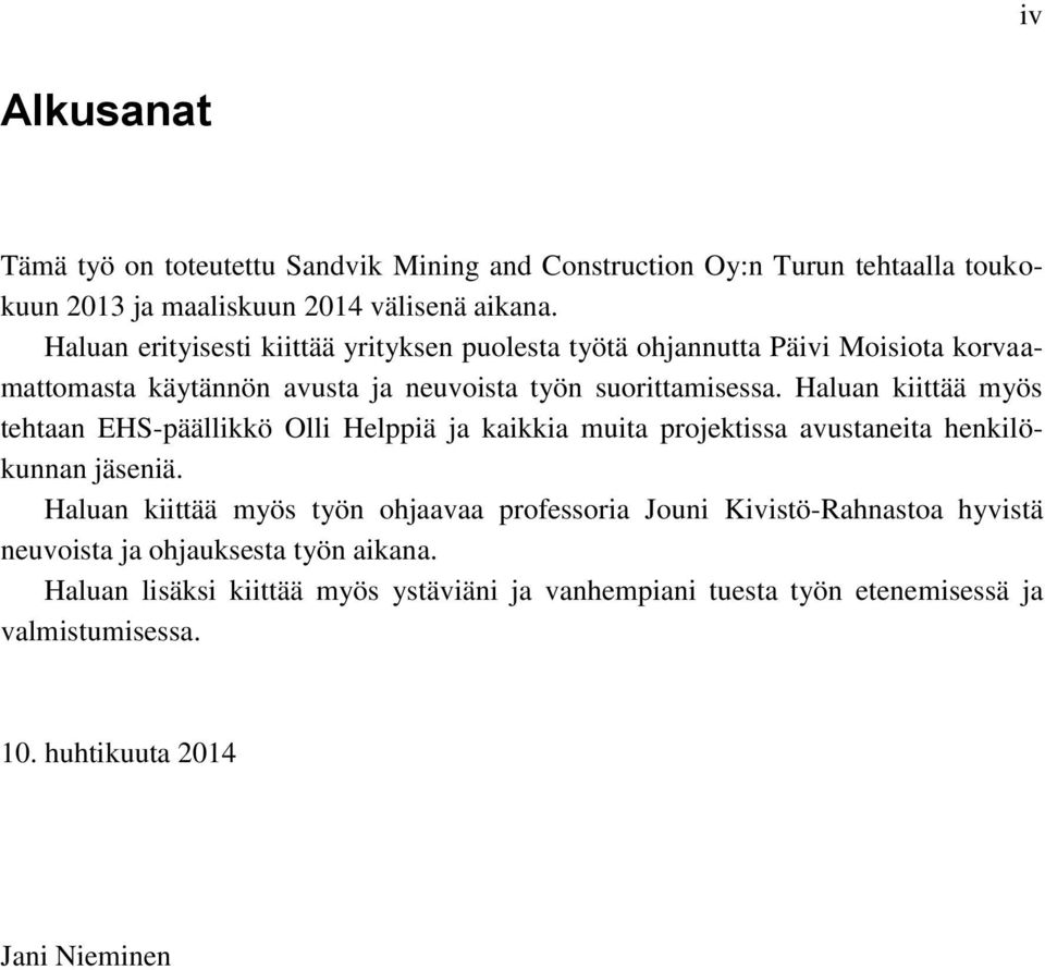 Haluan kiittää myös tehtaan EHS-päällikkö Olli Helppiä ja kaikkia muita projektissa avustaneita henkilökunnan jäseniä.