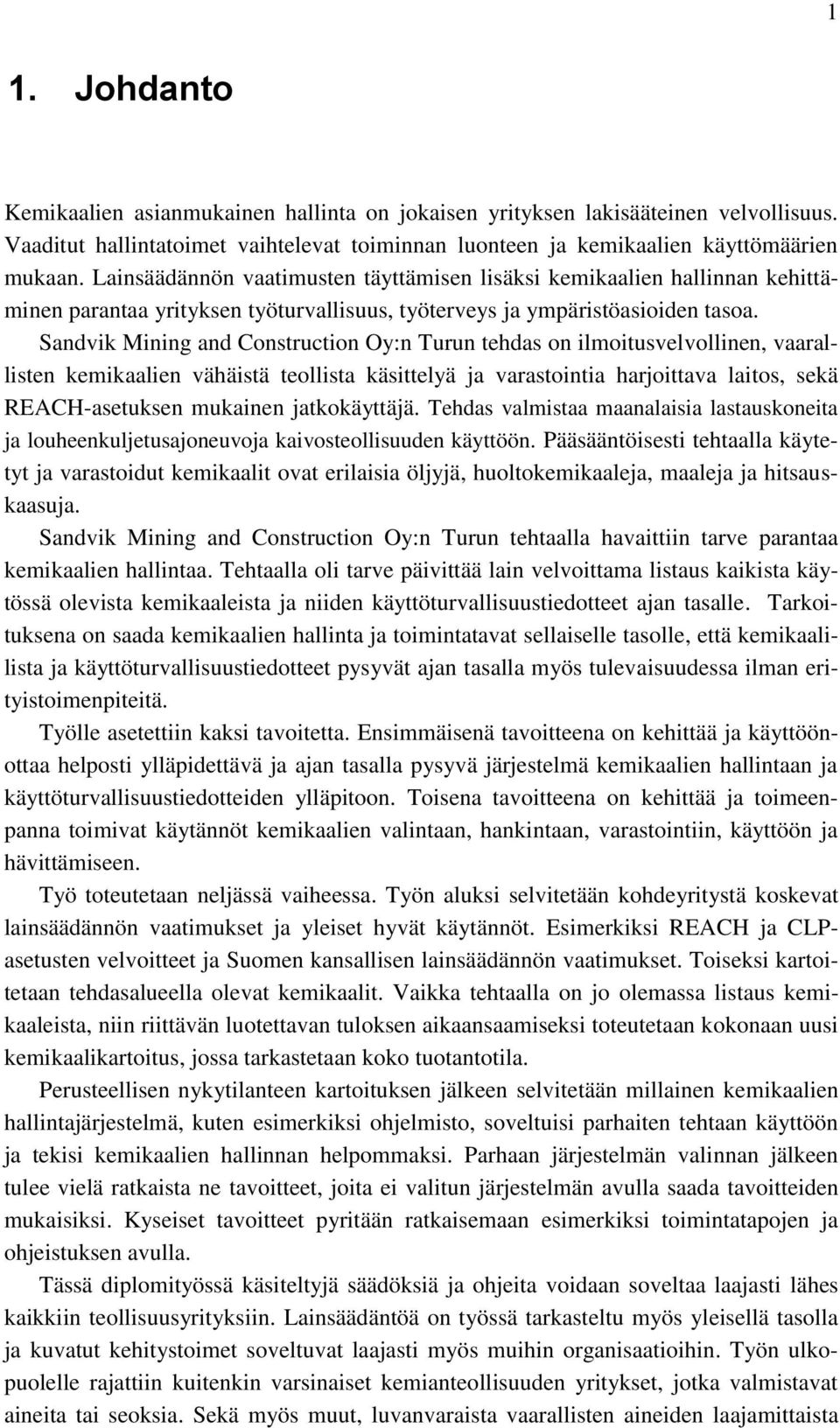 Sandvik Mining and Construction Oy:n Turun tehdas on ilmoitusvelvollinen, vaarallisten kemikaalien vähäistä teollista käsittelyä ja varastointia harjoittava laitos, sekä REACH-asetuksen mukainen