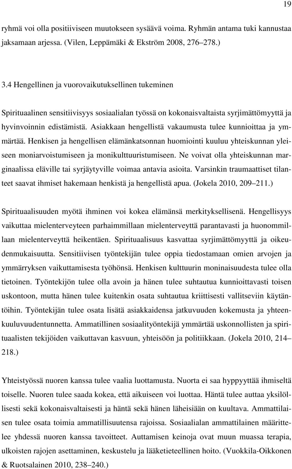 Asiakkaan hengellistä vakaumusta tulee kunnioittaa ja ymmärtää. Henkisen ja hengellisen elämänkatsonnan huomiointi kuuluu yhteiskunnan yleiseen moniarvoistumiseen ja monikulttuuristumiseen.