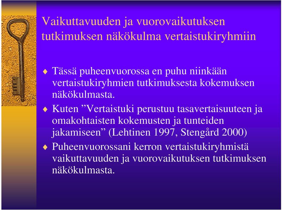 Kuten Vertaistuki perustuu tasavertaisuuteen ja omakohtaisten kokemusten ja tunteiden jakamiseen