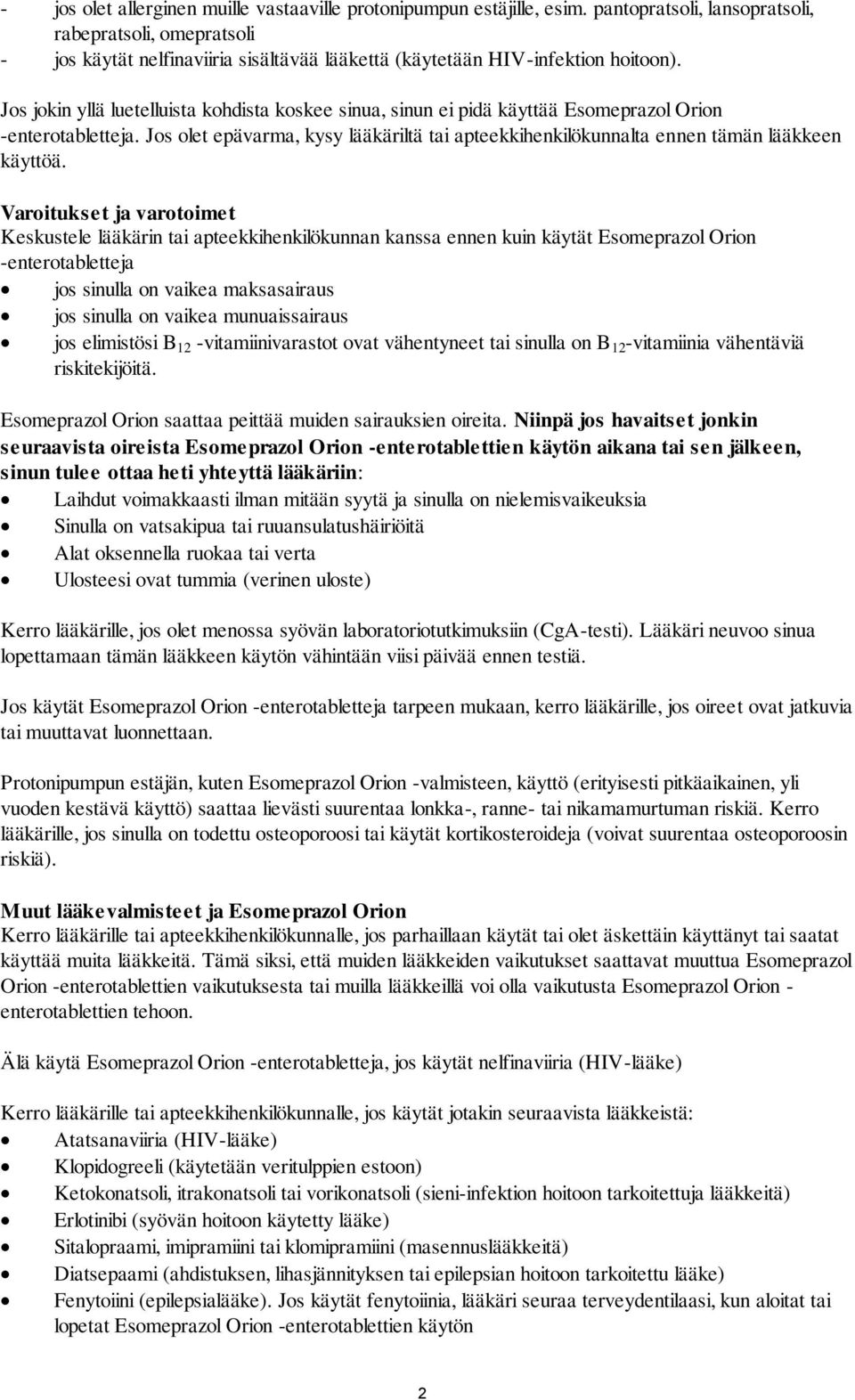 Jos jokin yllä luetelluista kohdista koskee sinua, sinun ei pidä käyttää Esomeprazol Orion -enterotabletteja.