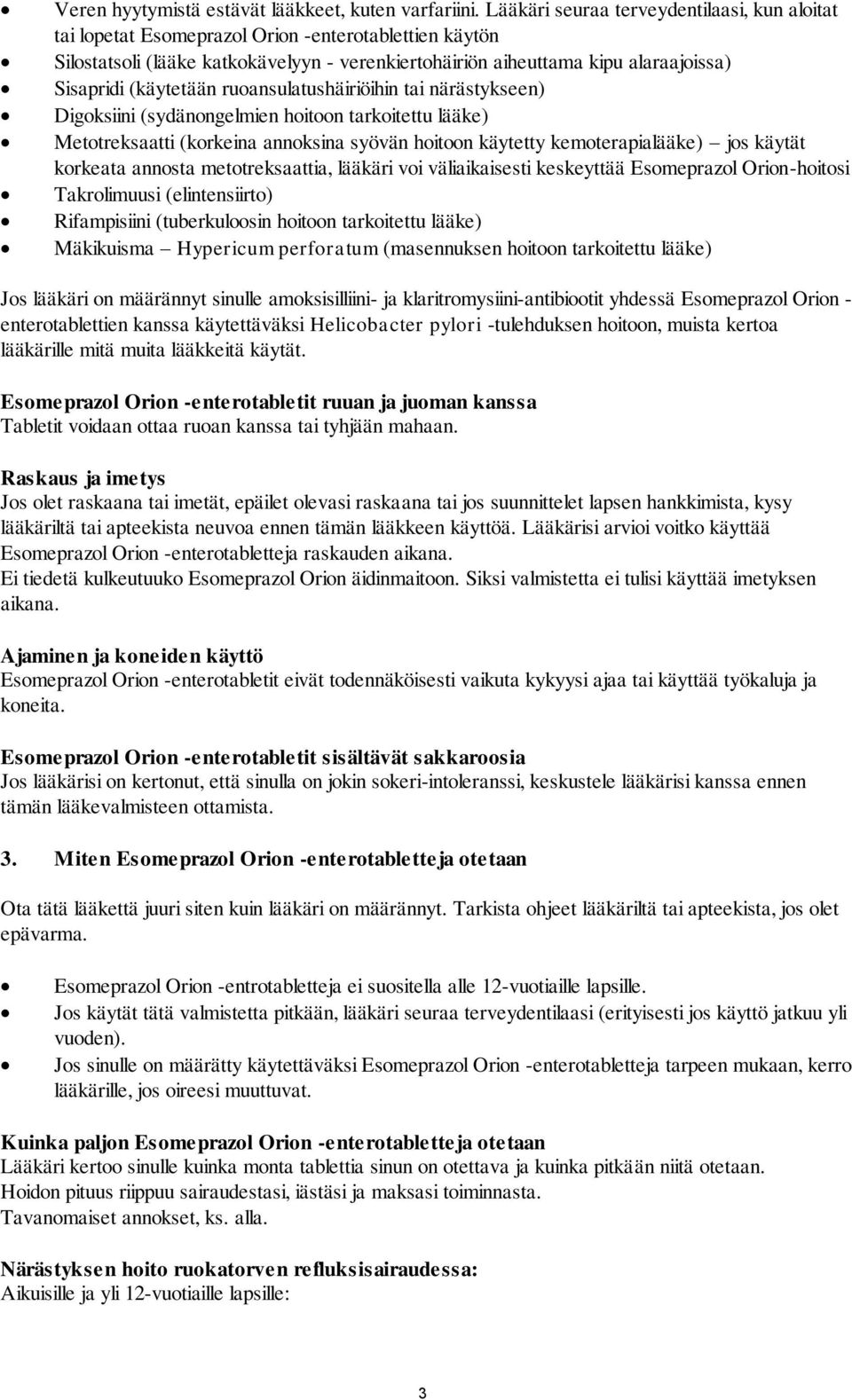 (käytetään ruoansulatushäiriöihin tai närästykseen) Digoksiini (sydänongelmien hoitoon tarkoitettu lääke) Metotreksaatti (korkeina annoksina syövän hoitoon käytetty kemoterapialääke) jos käytät