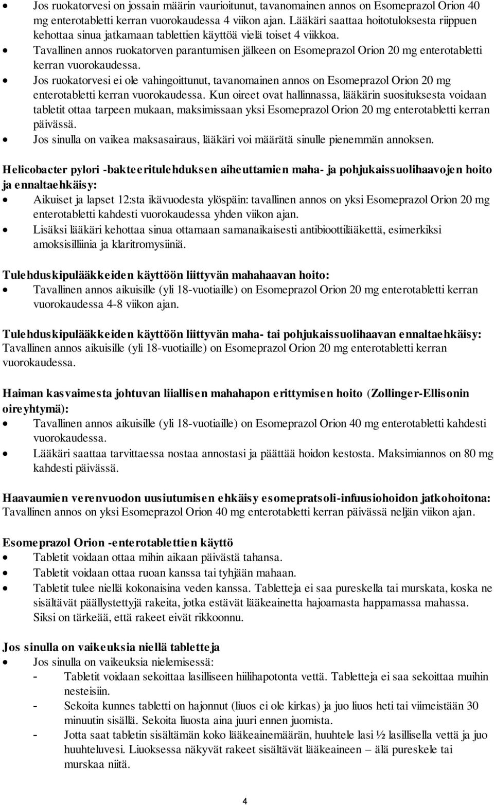 Tavallinen annos ruokatorven parantumisen jälkeen on Esomeprazol Orion 20 mg enterotabletti kerran vuorokaudessa.