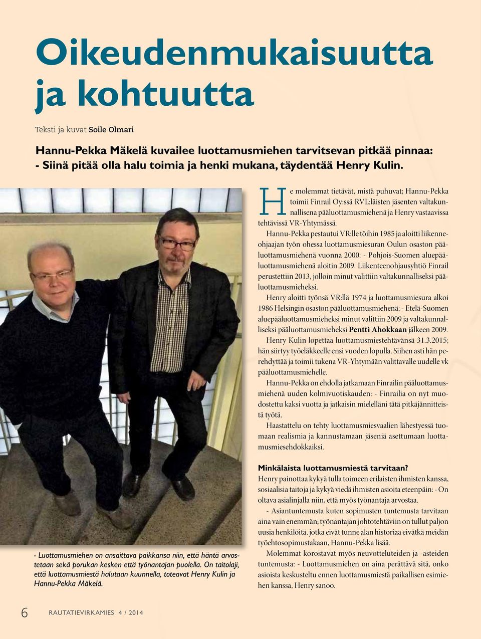 Hannu-Pekka pestautui VR:lle töihin 1985 ja aloitti liikenneohjaajan työn ohessa luottamusmiesuran Oulun osaston pääluottamusmiehenä vuonna 2000: - Pohjois-Suomen aluepääluottamusmiehenä aloitin 2009.