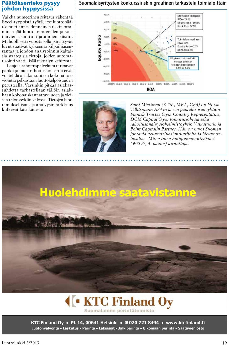 Mahdollisesti vuositasolla päivittyvät luvut vaativat kylkeensä kilpailijaseurantaa ja johdon analysoinnin kaltaisia strategisia tietoja, joiden automatisointi vaatii lisää tekoälyn kehitystä.