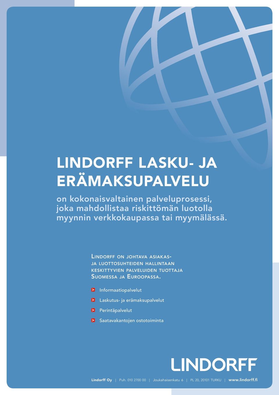 LINDORFF ON JOHTAVA ASIAKAS- JA LUOTTO SUHTEIDEN HALLINTAAN KESKITTYVIEN PALVELUIDEN TUOTTAJA SUOMESSA JA EUROOPASSA.