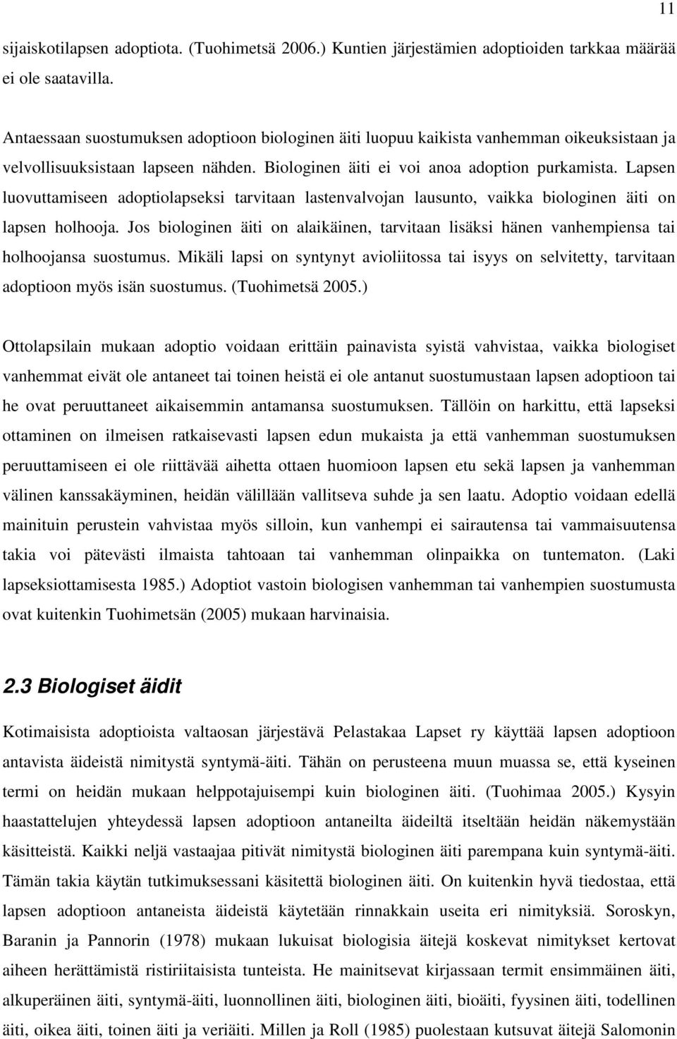 Lapsen luovuttamiseen adoptiolapseksi tarvitaan lastenvalvojan lausunto, vaikka biologinen äiti on lapsen holhooja.