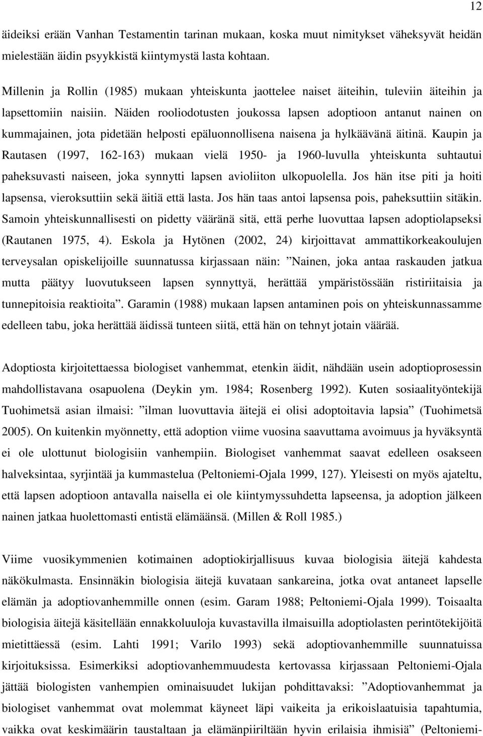 Näiden rooliodotusten joukossa lapsen adoptioon antanut nainen on kummajainen, jota pidetään helposti epäluonnollisena naisena ja hylkäävänä äitinä.