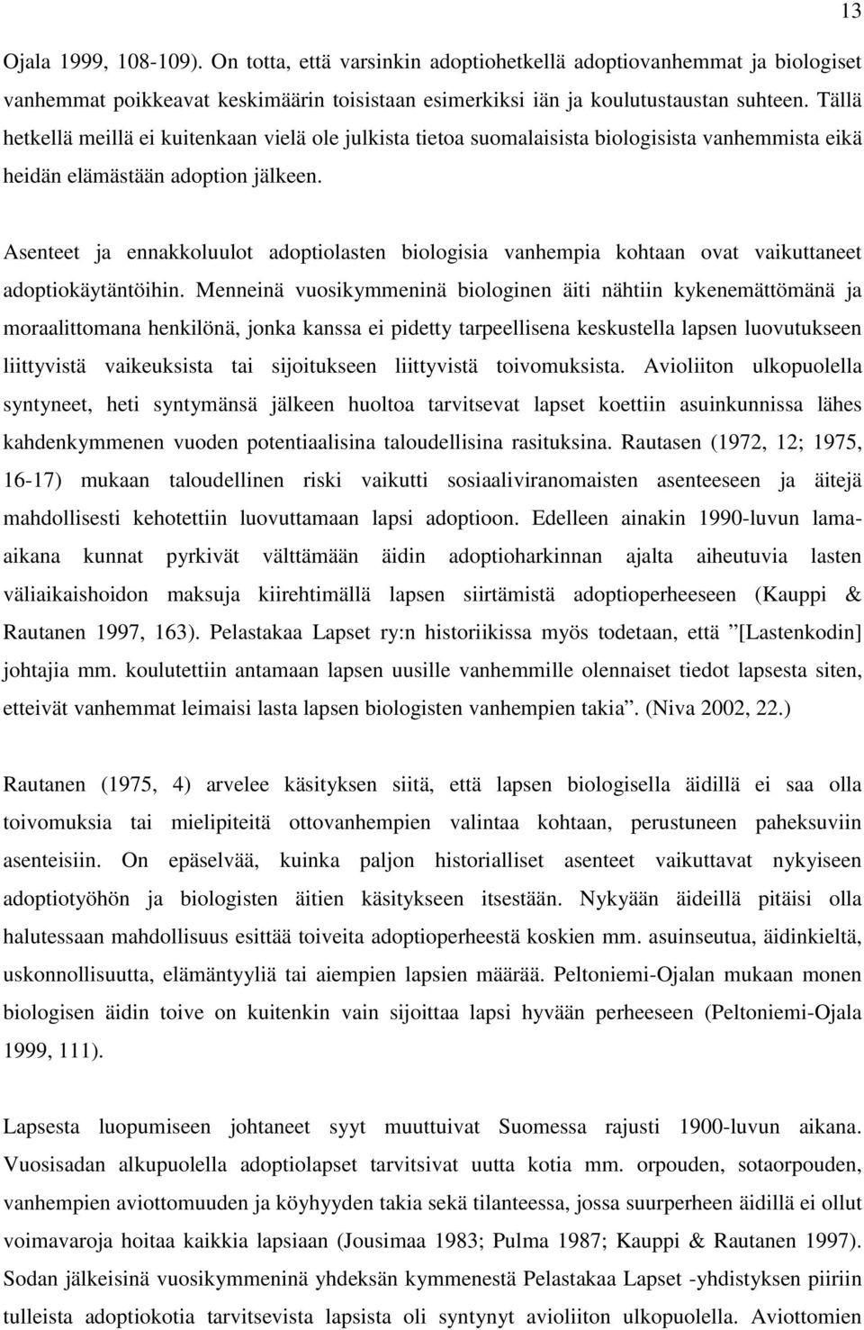 Asenteet ja ennakkoluulot adoptiolasten biologisia vanhempia kohtaan ovat vaikuttaneet adoptiokäytäntöihin.