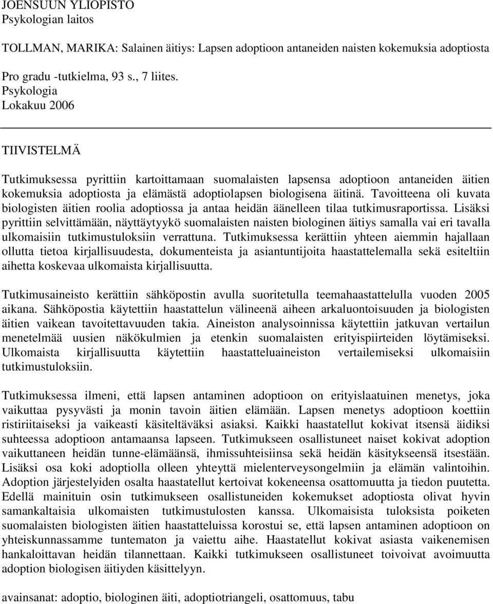 Tavoitteena oli kuvata biologisten äitien roolia adoptiossa ja antaa heidän äänelleen tilaa tutkimusraportissa.