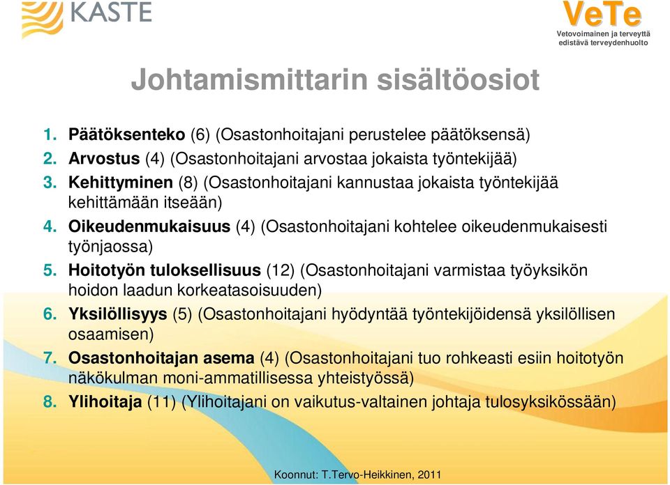 Hoitotyön tuloksellisuus (12) (Osastonhoitajani varmistaa työyksikön hoidon laadun korkeatasoisuuden) 6.