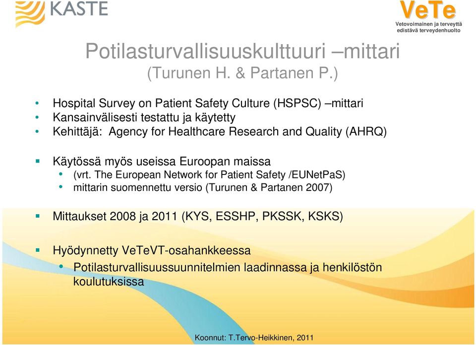 Research and Quality (AHRQ) Käytössä myös useissa Euroopan maissa (vrt.