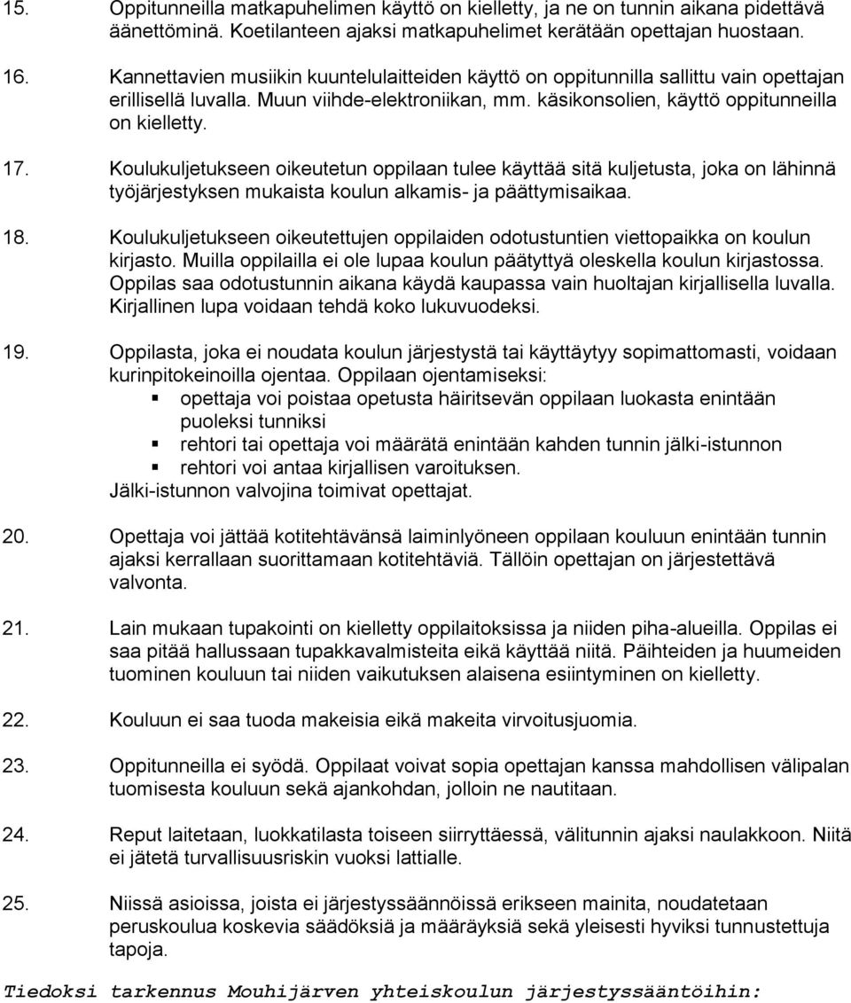 Koulukuljetukseen oikeutetun oppilaan tulee käyttää sitä kuljetusta, joka on lähinnä työjärjestyksen mukaista koulun alkamis- ja päättymisaikaa. 18.