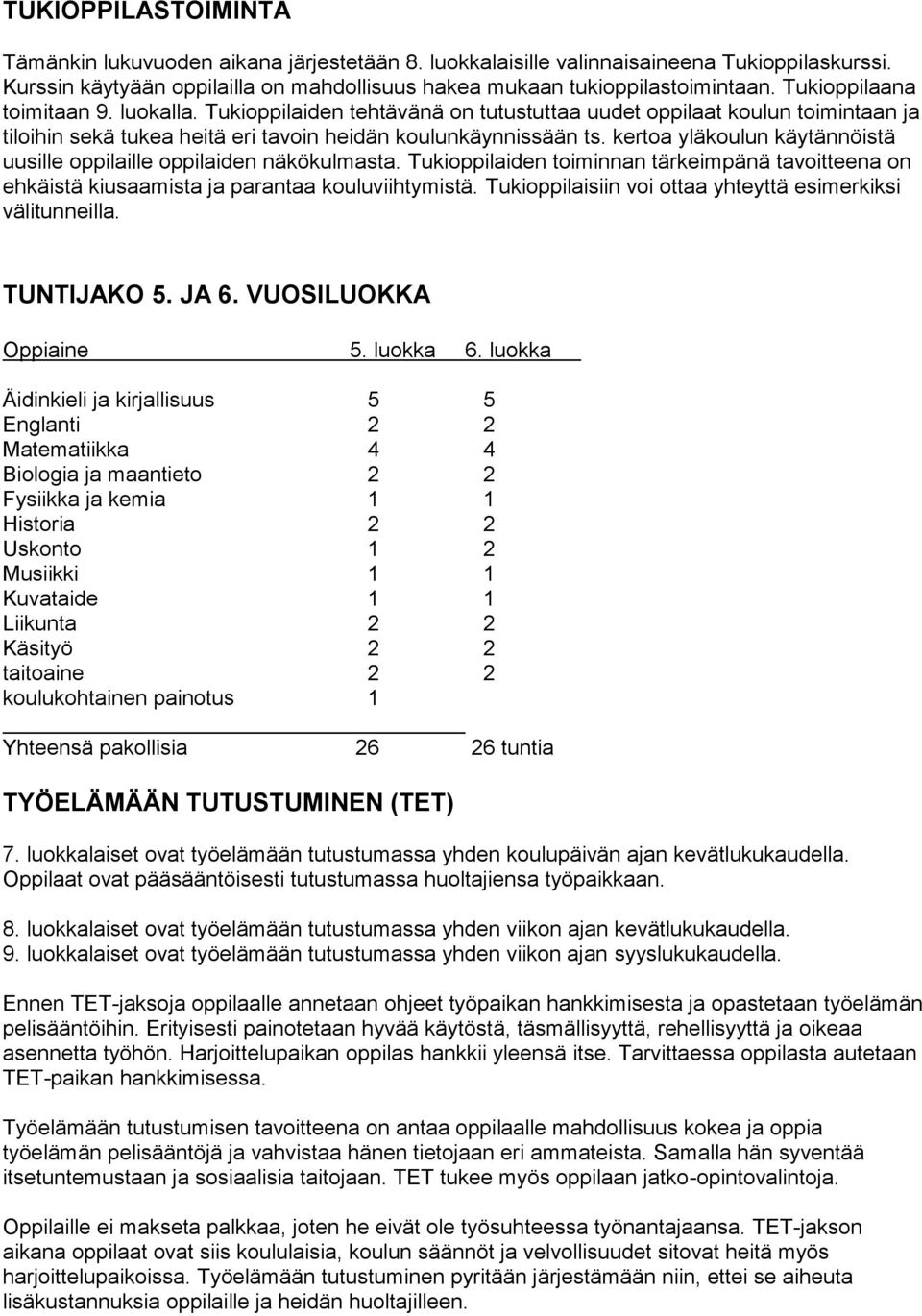 kertoa yläkoulun käytännöistä uusille oppilaille oppilaiden näkökulmasta. Tukioppilaiden toiminnan tärkeimpänä tavoitteena on ehkäistä kiusaamista ja parantaa kouluviihtymistä.