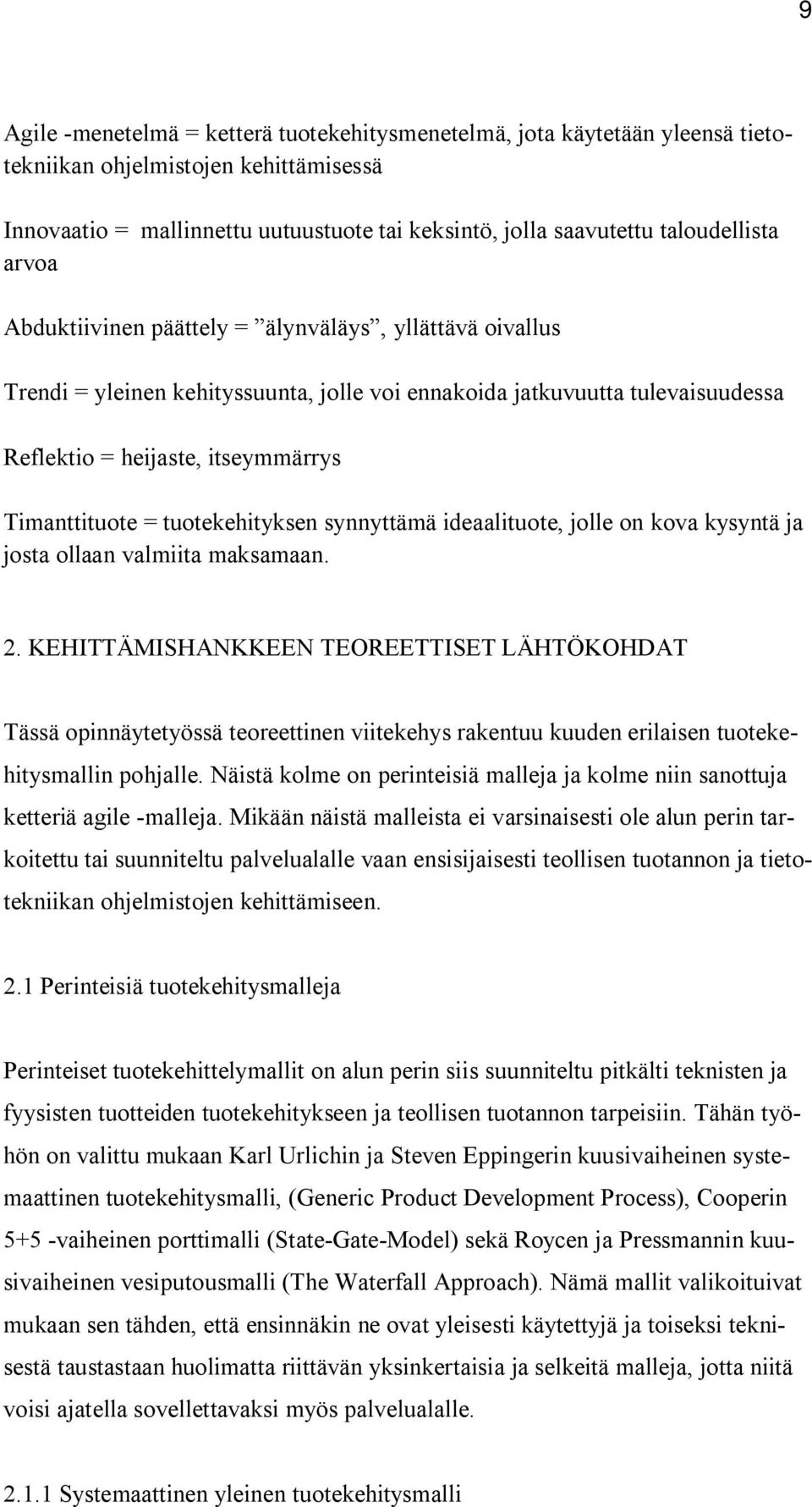 Timanttituote = tuotekehityksen synnyttämä ideaalituote, jolle on kova kysyntä ja josta ollaan valmiita maksamaan. 2.