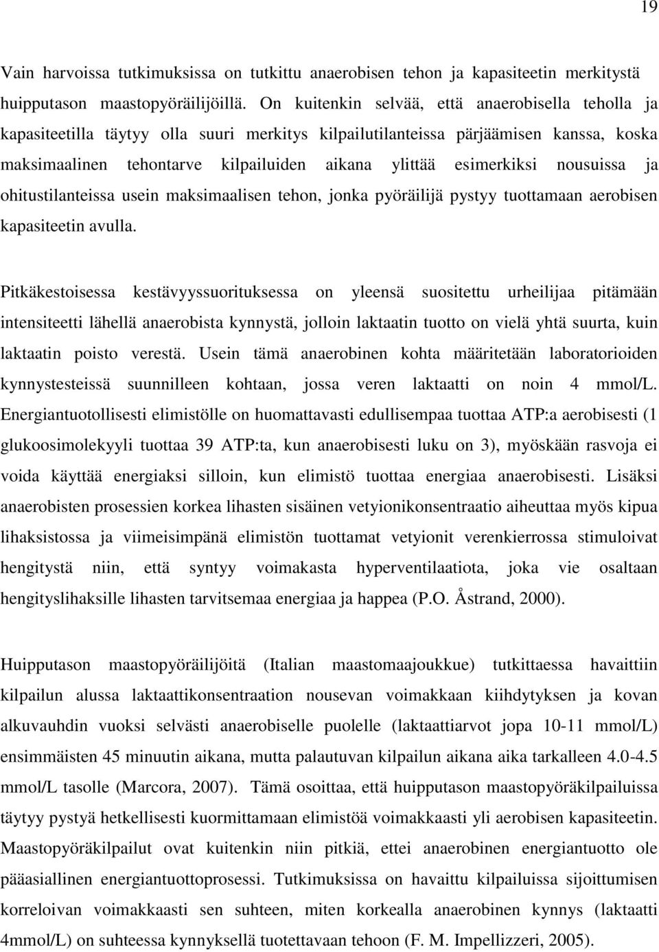 esimerkiksi nousuissa ja ohitustilanteissa usein maksimaalisen tehon, jonka pyöräilijä pystyy tuottamaan aerobisen kapasiteetin avulla.