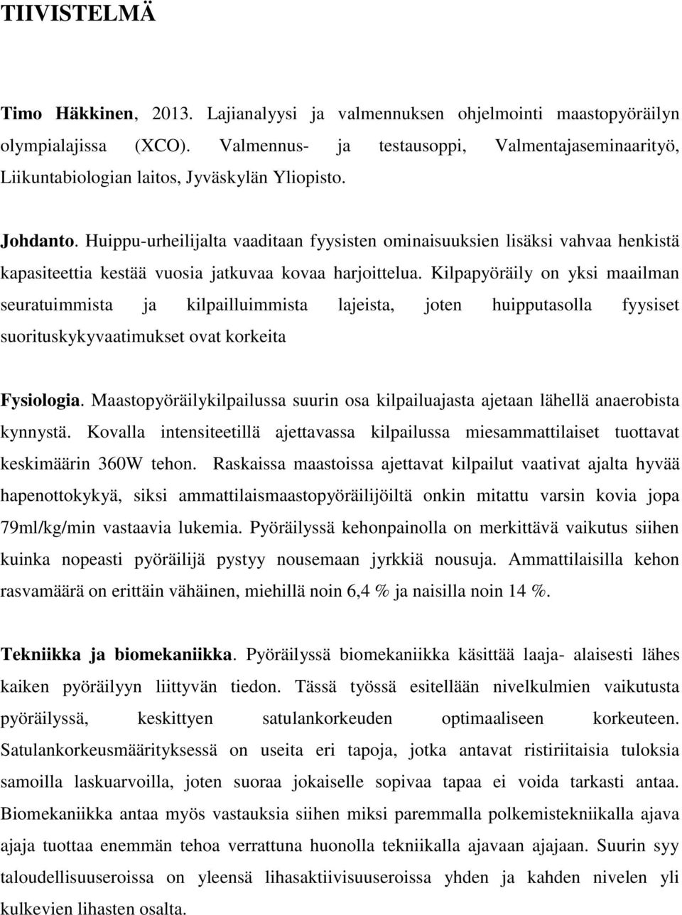Huippu-urheilijalta vaaditaan fyysisten ominaisuuksien lisäksi vahvaa henkistä kapasiteettia kestää vuosia jatkuvaa kovaa harjoittelua.