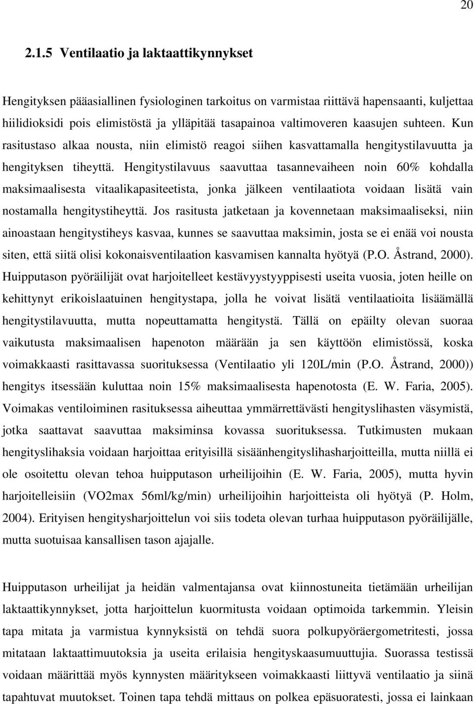 kaasujen suhteen. Kun rasitustaso alkaa nousta, niin elimistö reagoi siihen kasvattamalla hengitystilavuutta ja hengityksen tiheyttä.