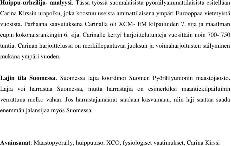 Carinan harjoittelussa on merkillepantavaa juoksun ja voimaharjoitusten säilyminen mukana ympäri vuoden. Lajin tila Suomessa. Suomessa lajia koordinoi Suomen Pyöräilyunionin maastojaosto.