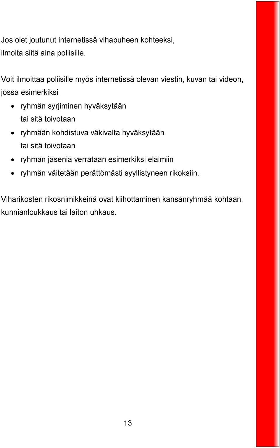 hyväksytään tai sitä toivotaan ryhmään kohdistuva väkivalta hyväksytään tai sitä toivotaan ryhmän jäseniä verrataan