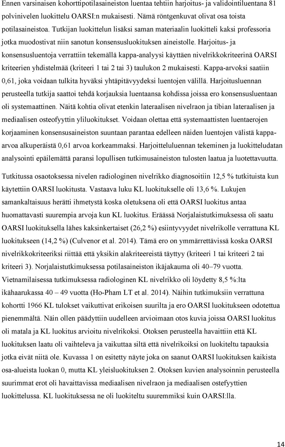 Harjoitus- ja konsensusluentoja verrattiin tekemällä kappa-analyysi käyttäen nivelrikkokriteerinä OARSI kriteerien yhdistelmää (kriteeri 1 tai 2 tai 3) taulukon 2 mukaisesti.