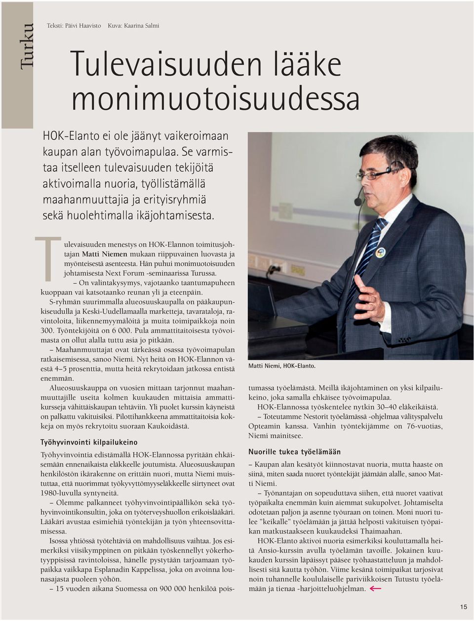 Tulevaisuuden menestys on HOK-Elannon toimitusjohtajan Matti Niemen mukaan riippuvainen luovasta ja myönteisestä asenteesta. Hän puhui monimuotoisuuden johtamisesta Next Forum -seminaarissa Turussa.