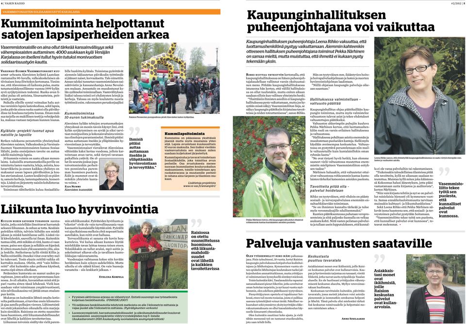 Varsinais-Suomen Vasemmistonaiset kuulivat urheasta Alavoisten kylästä Laatokan rantamailta 90-luvulla, valkeakoskelaisen aktiivinaisen Inna Iliwitzkyn kertomana.