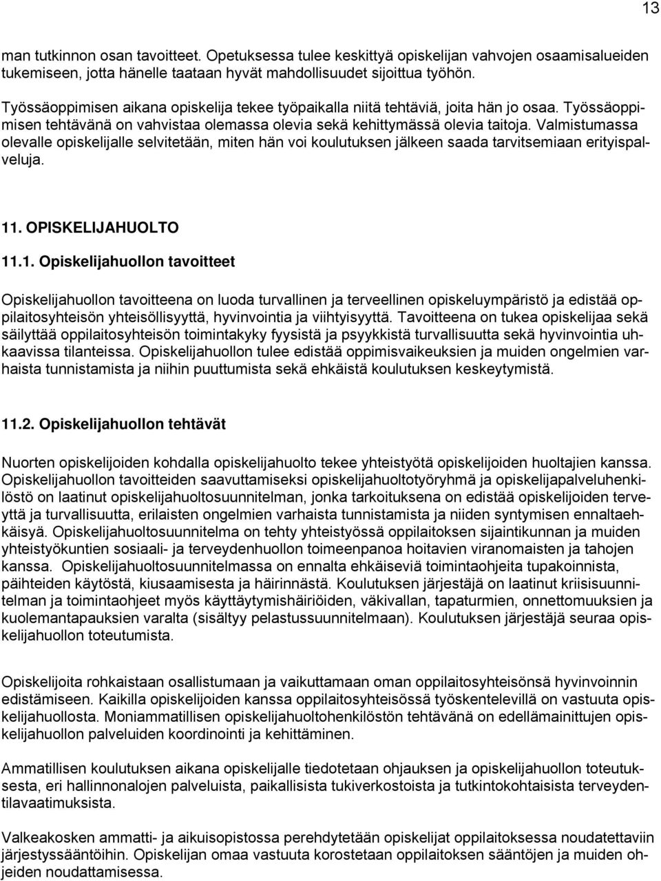 Valmistumassa olevalle opiskelijalle selvitetään, miten hän voi koulutuksen jälkeen saada tarvitsemiaan erityispalveluja. 11