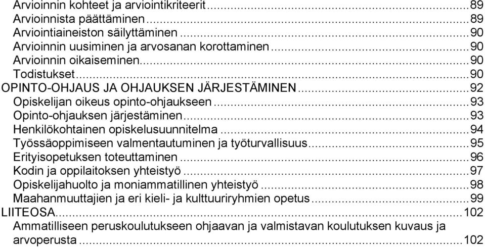 .. 93 Henkilökohtainen opiskelusuunnitelma... 94 Työssäoppimiseen valmentautuminen ja työturvallisuus... 95 Erityisopetuksen toteuttaminen... 96 Kodin ja oppilaitoksen yhteistyö.