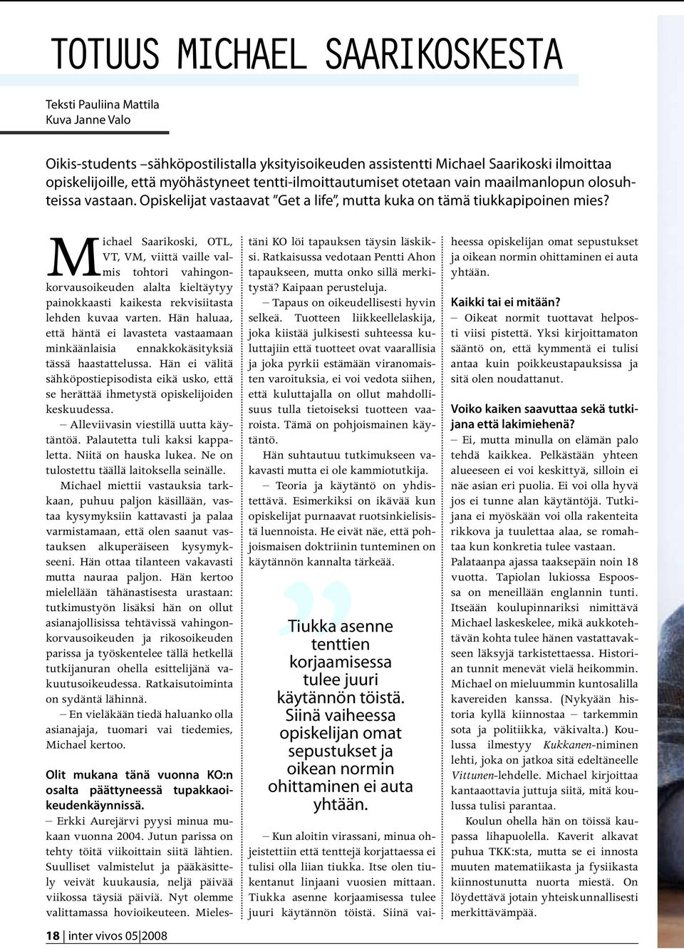 Michael Saarikoski, OTL, VT, VM, viittä vaille valmis tohtori vahingonkorvausoikeuden alalta kieltäytyy painokkaasti kaikesta rekvisiitasta lehden kuvaa varten.