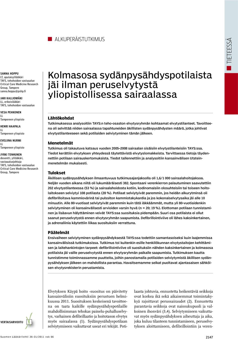 dosentti, ylilääkäri, vastuualuejohtaja TAYS, tehohoidon vastuualue Critical Care Medicine Research Group, Tampere Kolmasosa sydänpysähdyspotilaista jäi ilman peruselvytystä yliopistollisessa