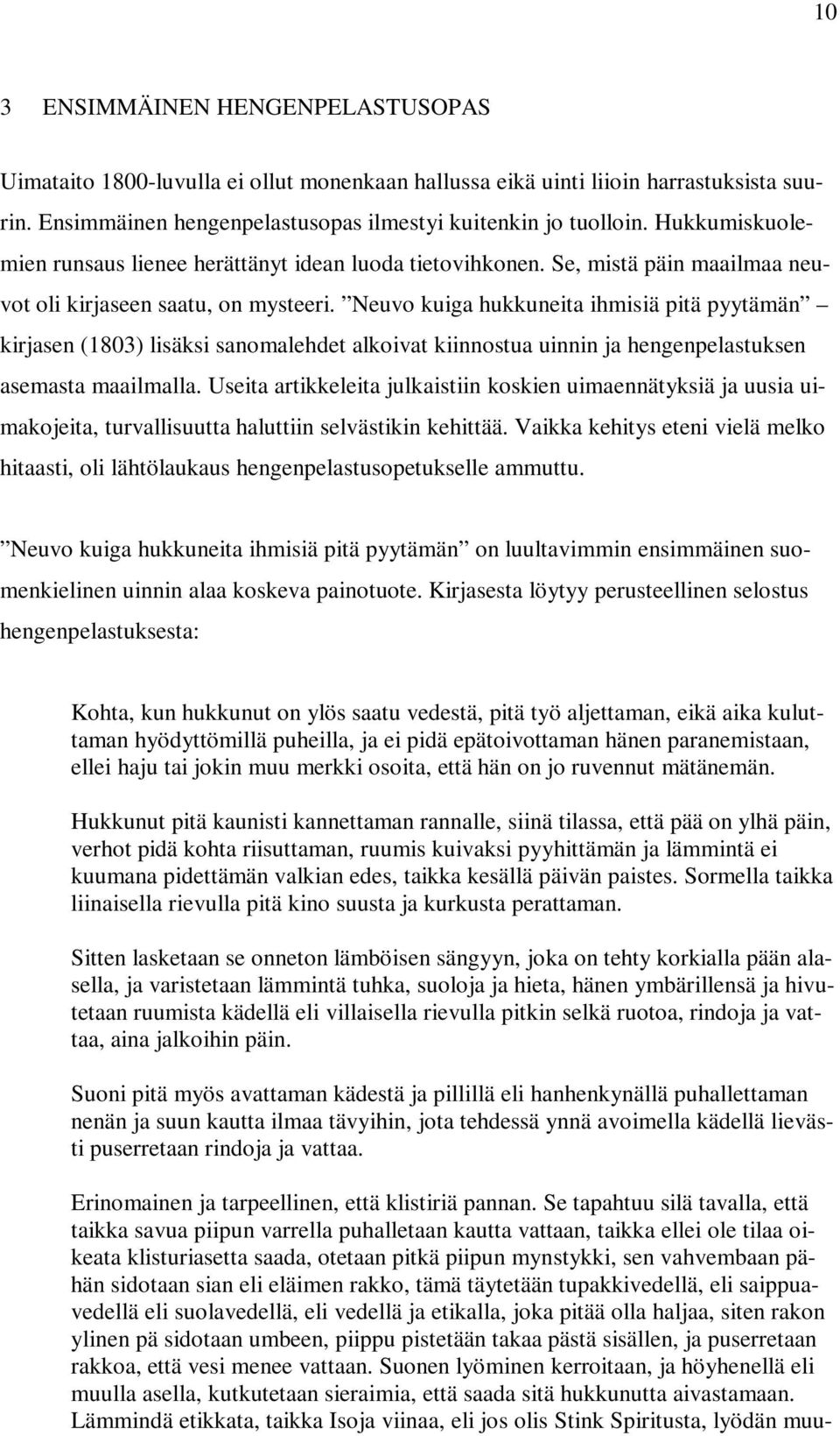 Neuvo kuiga hukkuneita ihmisiä pitä pyytämän kirjasen (1803) lisäksi sanomalehdet alkoivat kiinnostua uinnin ja hengenpelastuksen asemasta maailmalla.