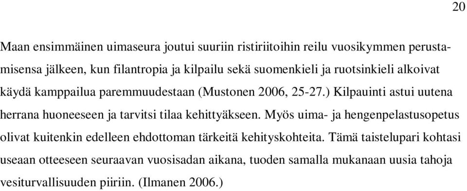 ) Kilpauinti astui uutena herrana huoneeseen ja tarvitsi tilaa kehittyäkseen.