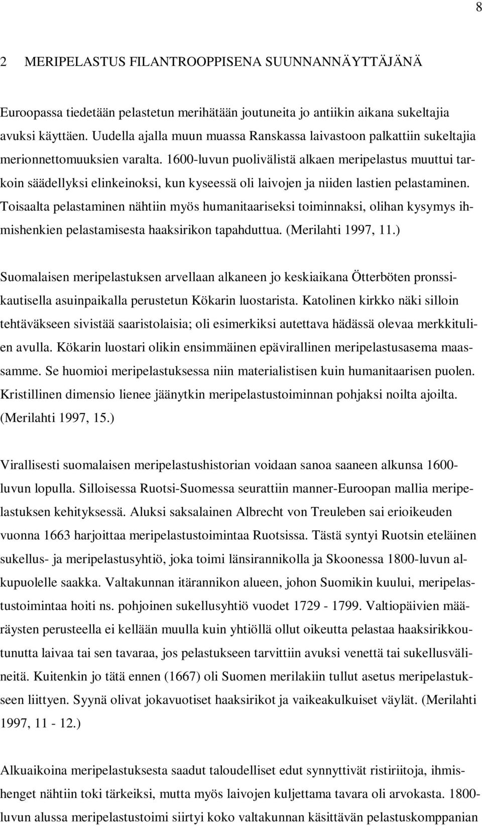 1600-luvun puolivälistä alkaen meripelastus muuttui tarkoin säädellyksi elinkeinoksi, kun kyseessä oli laivojen ja niiden lastien pelastaminen.