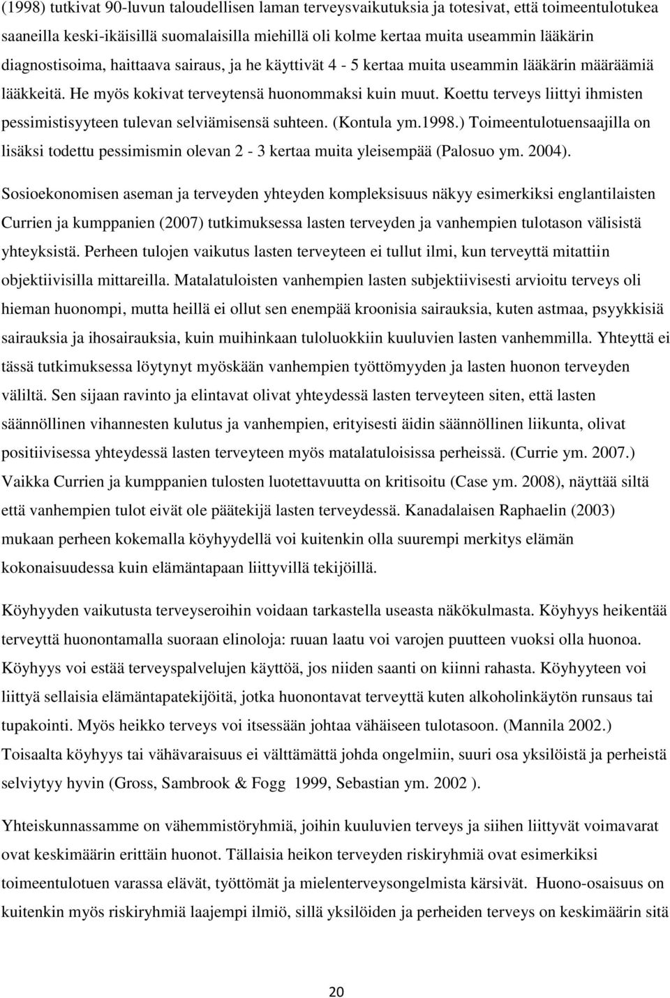 Koettu terveys liittyi ihmisten pessimistisyyteen tulevan selviämisensä suhteen. (Kontula ym.1998.