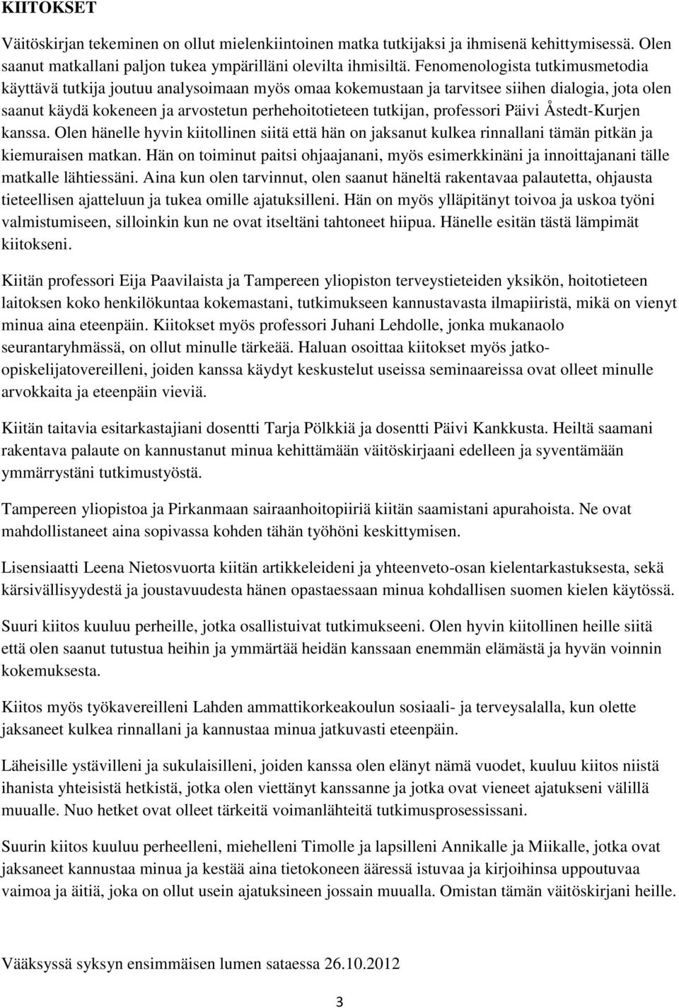 professori Päivi Åstedt-Kurjen kanssa. Olen hänelle hyvin kiitollinen siitä että hän on jaksanut kulkea rinnallani tämän pitkän ja kiemuraisen matkan.