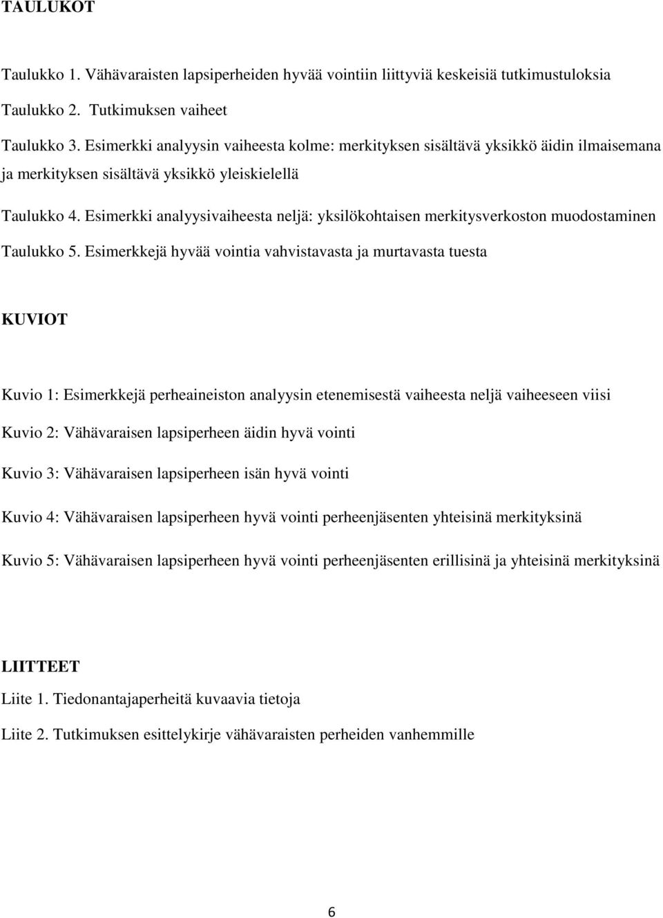 Esimerkki analyysivaiheesta neljä: yksilökohtaisen merkitysverkoston muodostaminen Taulukko 5.