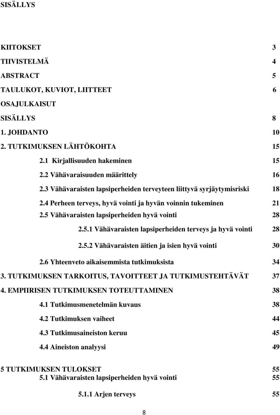 5 Vähävaraisten lapsiperheiden hyvä vointi 28 2.5.1 Vähävaraisten lapsiperheiden terveys ja hyvä vointi 28 2.5.2 Vähävaraisten äitien ja isien hyvä vointi 30 2.