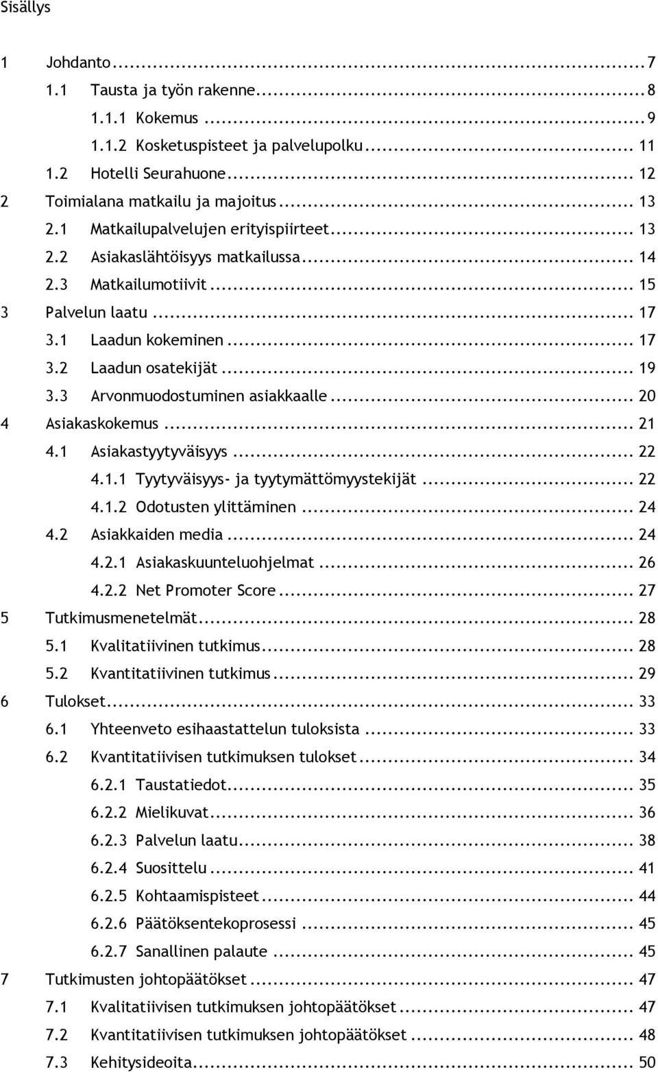 3 Arvonmuodostuminen asiakkaalle... 20 4 Asiakaskokemus... 21 4.1 Asiakastyytyväisyys... 22 4.1.1 Tyytyväisyys- ja tyytymättömyystekijät... 22 4.1.2 Odotusten ylittäminen... 24 4.2 Asiakkaiden media.