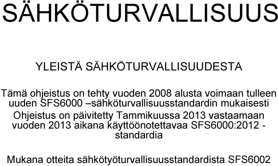 Ohjeistus on päivitetty Tammikuussa 2013 vastaamaan vuoden 2013 aikana