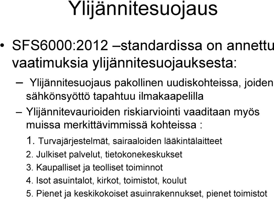 merkittävimmissä kohteissa : 1. Turvajärjestelmät, sairaaloiden lääkintälaitteet 2. Julkiset palvelut, tietokonekeskukset 3.