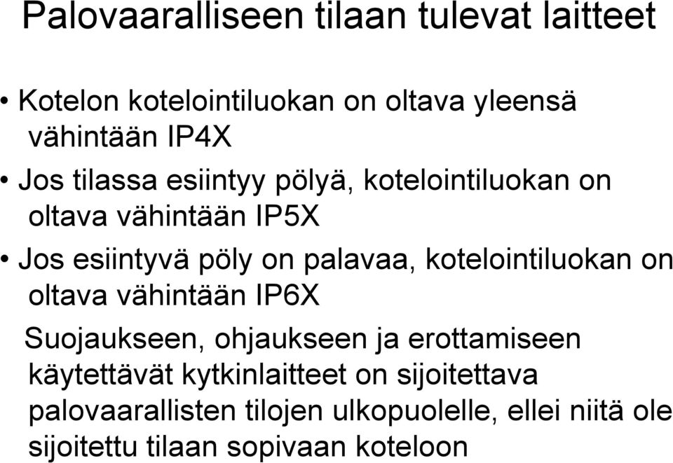 kotelointiluokan on oltava vähintään IP6X Suojaukseen, ohjaukseen ja erottamiseen käytettävät