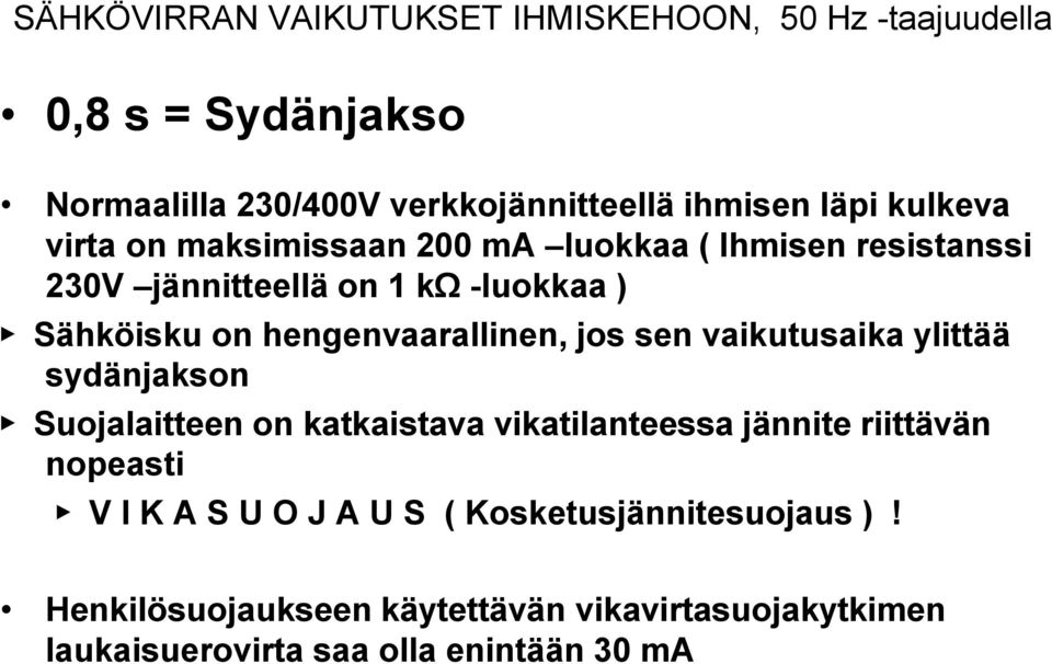 hengenvaarallinen, jos sen vaikutusaika ylittää sydänjakson Suojalaitteen on katkaistava vikatilanteessa jännite riittävän